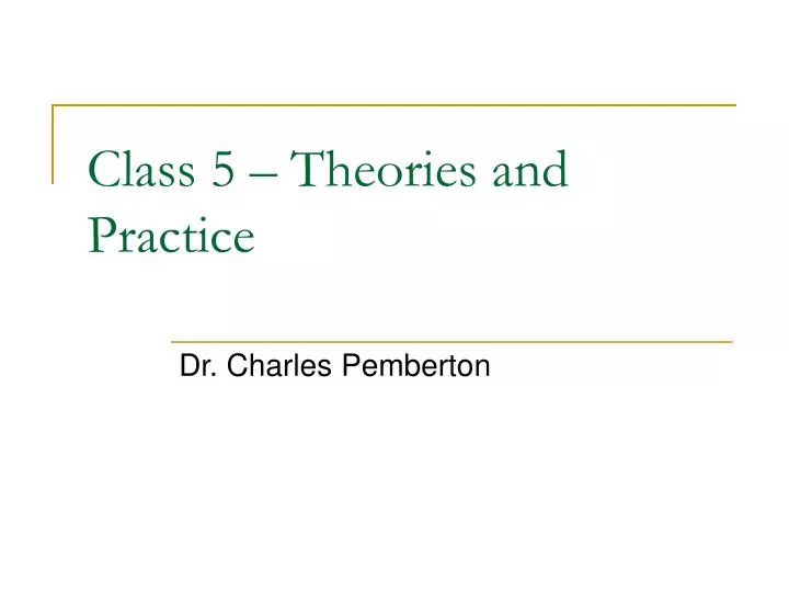 class 5 theories and practice