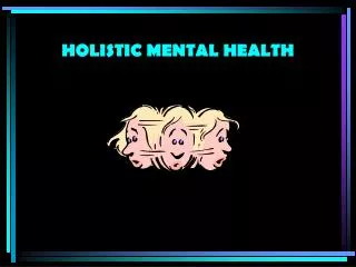 HOLISTIC MENTAL HEALTH