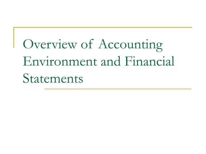 overview of accounting environment and financial statements