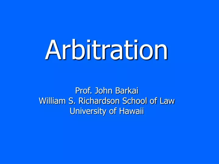 arbitration prof john barkai william s richardson school of law university of hawaii