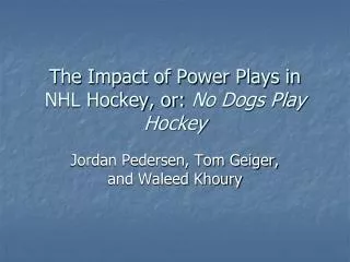 The Impact of Power Plays in NHL Hockey, or: No Dogs Play Hockey