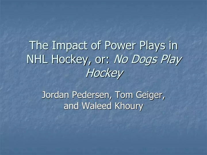 the impact of power plays in nhl hockey or no dogs play hockey