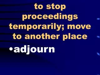 to stop proceedings temporarily move to another place