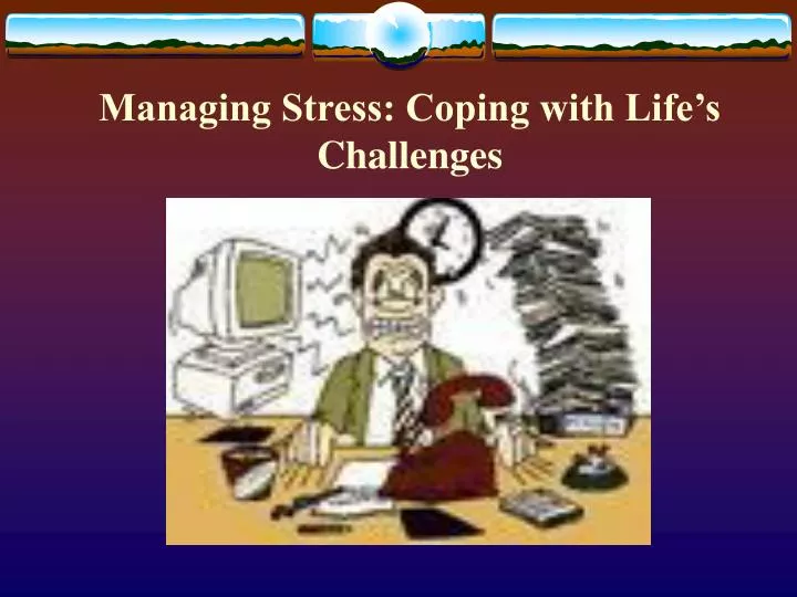 managing stress coping with life s challenges