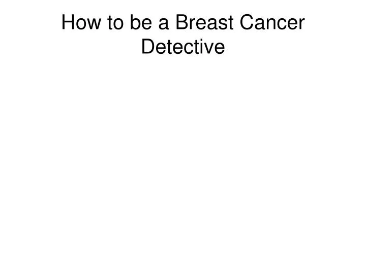 how to be a breast cancer detective