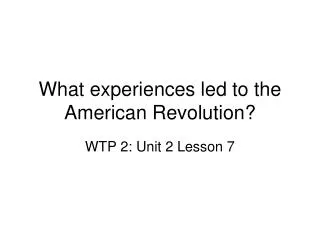 What experiences led to the American Revolution?