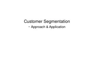 Customer Segmentation - Approach &amp; Application