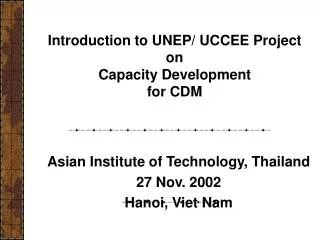 Introduction to UNEP/ UCCEE Project on Capacity Development for CDM