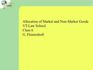Allocation of Market and Non-Market Goods VT-Law School Class 6 G. Flomenhoft