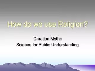 How do we use Religion?