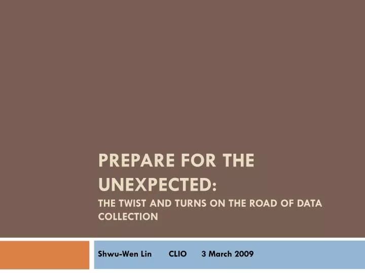prepare for the unexpected the twist and turns on the road of data collection