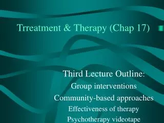 Trreatment &amp; Therapy (Chap 17)
