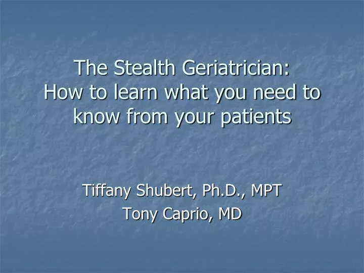 the stealth geriatrician how to learn what you need to know from your patients