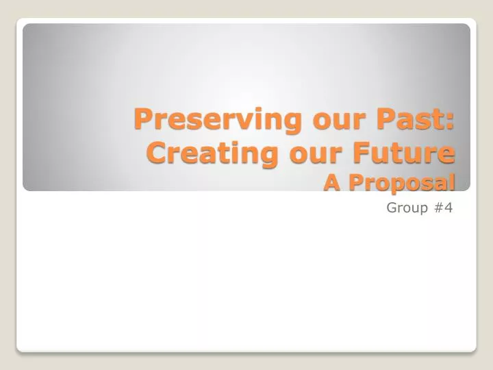 preserving our past creating our future a proposal