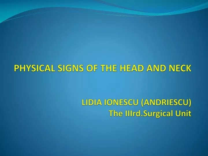 physical signs of the head and neck lidia ionescu andriescu the iiird surgical unit