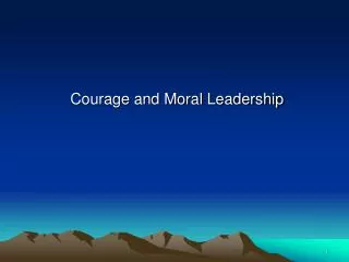 Courage and Moral Leadership