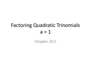 Factoring Quadratic Trinomials a = 1