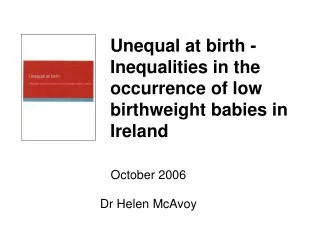 Unequal at birth - Inequalities in the occurrence of low birthweight babies in Ireland