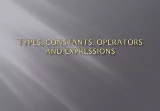 Types, Constants, Operators and Expressions