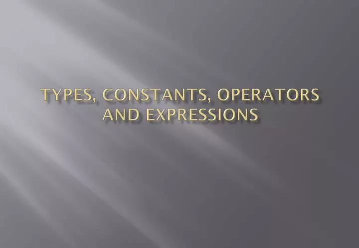 types constants operators and expressions