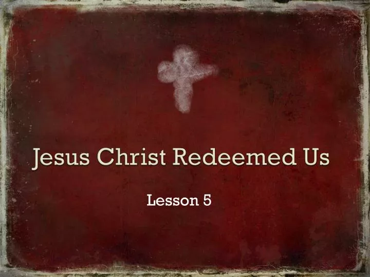 jesus christ redeemed us