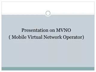 Presentation on MVNO ( Mobile Virtual Network Operator)