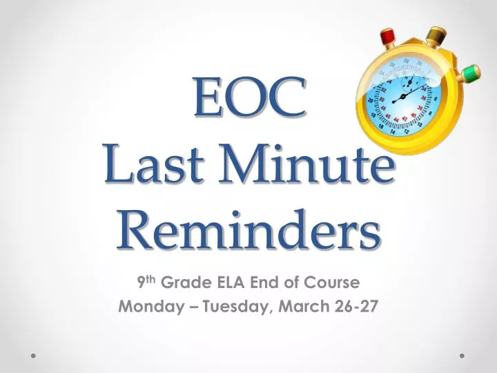 eoc last minute reminders