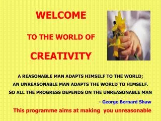 WELCOME TO THE WORLD OF CREATIVITY