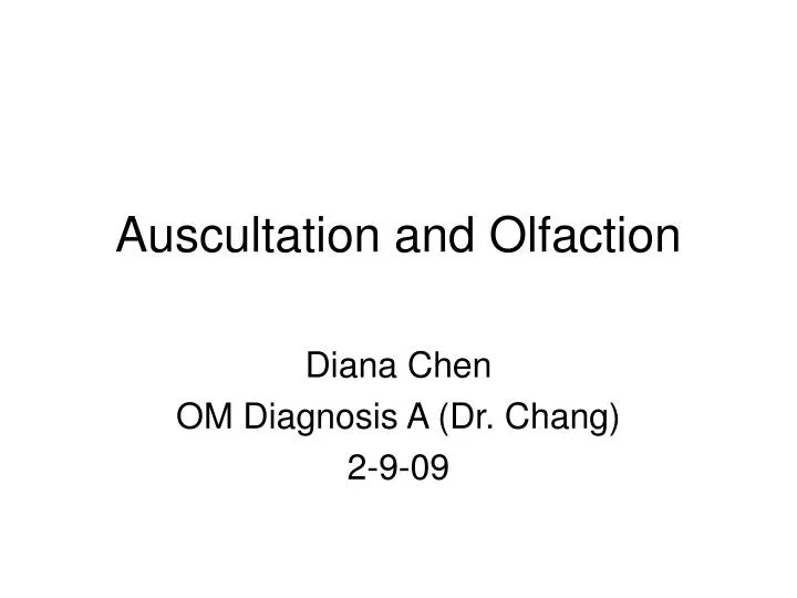 auscultation and olfaction