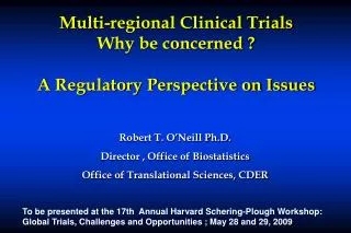 Multi-regional Clinical Trials Why be concerned ? A Regulatory Perspective on Issues