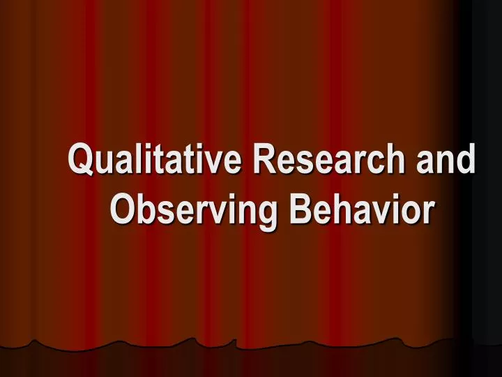 qualitative research and observing behavior