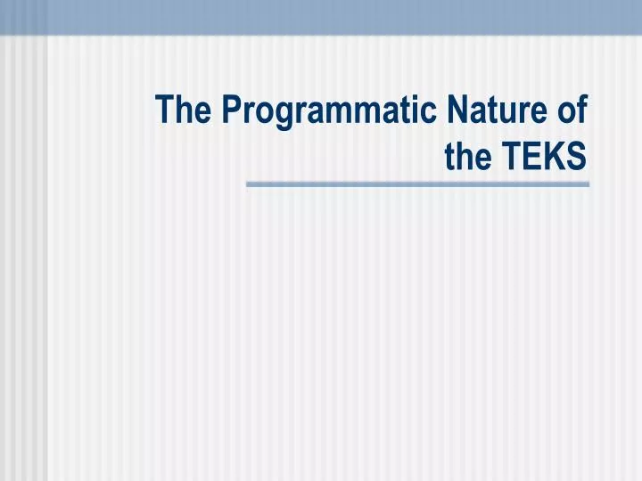 the programmatic nature of the teks