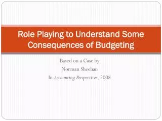 Role Playing to Understand Some Consequences of Budgeting