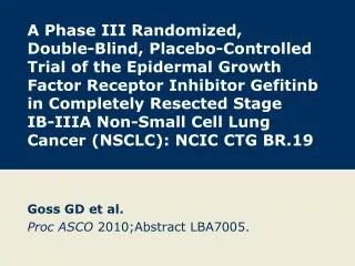 Goss GD et al. Proc ASCO 2010;Abstract LBA7005.