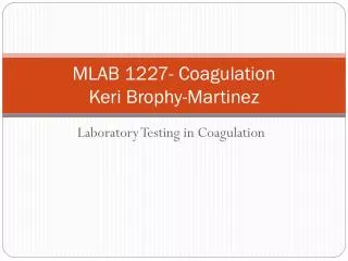 MLAB 1227- Coagulation Keri Brophy-Martinez