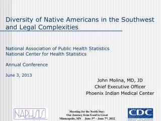 John Molina, MD, JD Chief Executive Officer Phoenix Indian Medical Center