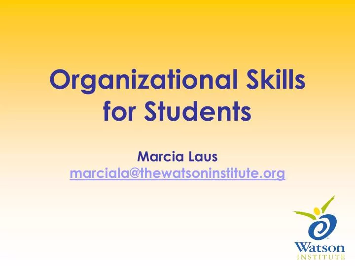 organizational skills for students marcia laus marciala@thewatsoninstitute org