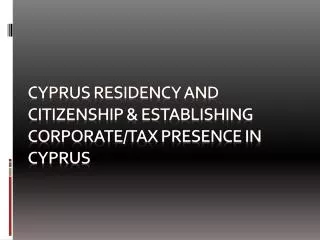CYPRUS residency and citizenship &amp; establishing corporate/tax presence in cyprus