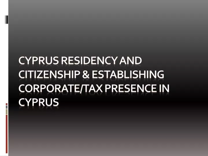 cyprus residency and citizenship establishing corporate tax presence in cyprus
