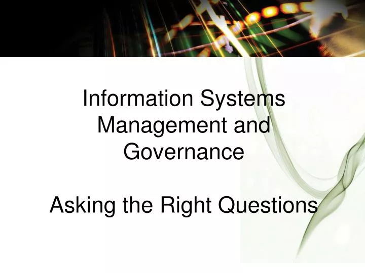information systems management and governance asking the right questions