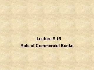 Lecture # 16 Role of Commercial Banks