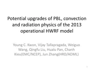 Potential upgrades of PBL, convection and radiation physics of the 2013 operational HWRF model