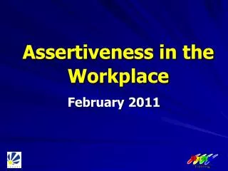 Assertiveness in the Workplace February 2011