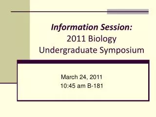 Information Session: 2011 Biology Undergraduate Symposium