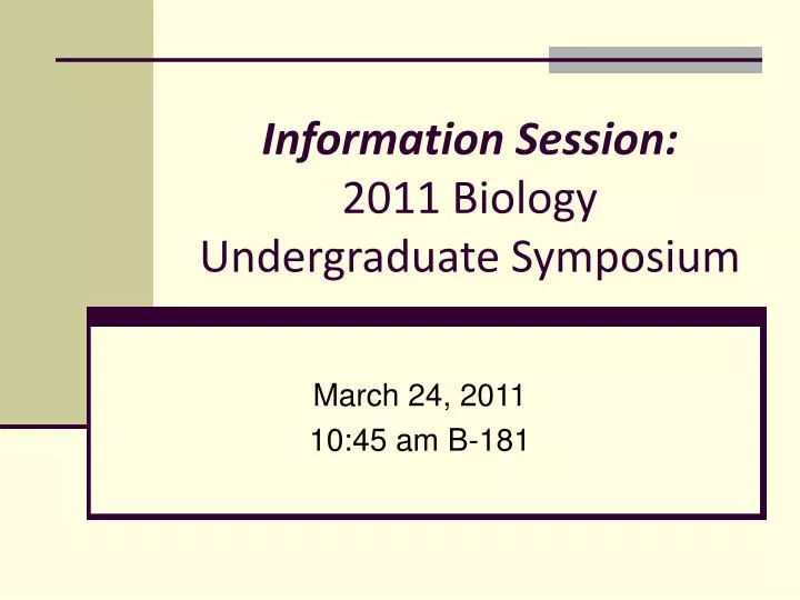 information session 2011 biology undergraduate symposium