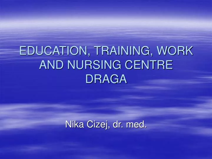 education training work and nursing centre draga