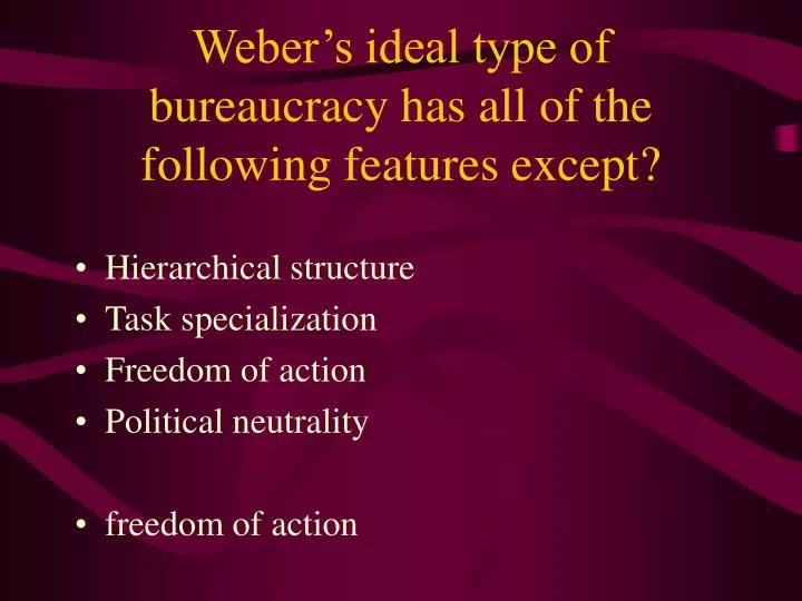 weber s ideal type of bureaucracy has all of the following features except