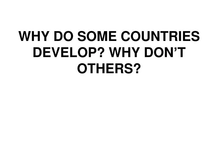 why do some countries develop why don t others