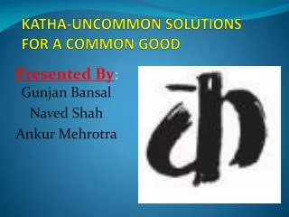 KATHA-UNCOMMON SOLUTIONS FOR A COMMON GOOD