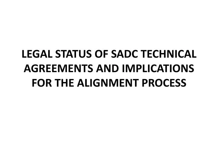 legal status of sadc technical agreements and implications for the alignment process